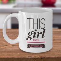 Christmas Coffee Mug - Funny Holidays Gift Idea For Women And Girls - "This Girl Loves Christmas"