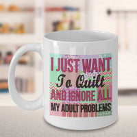 Sewing Coffee Mug - Funny Sewing Lovers Gift For Women - Quilting Mug - "I Just Want To Quilt"