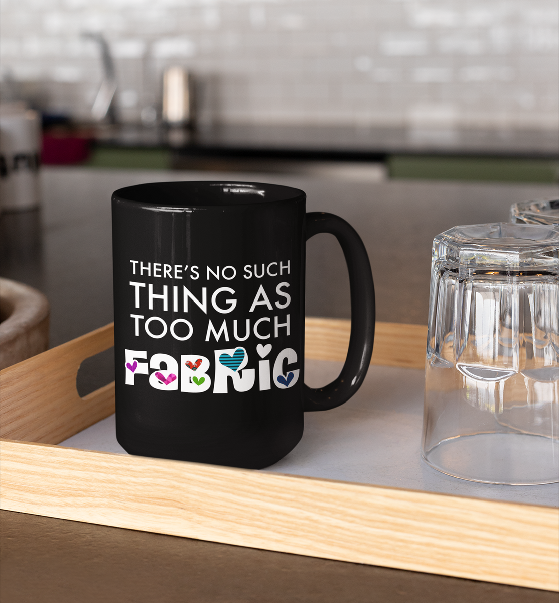 Sewing Coffee Mug - Funny Quilter Mug - Crafts Mug - "There's No Such Thing As Too Much Fabric"