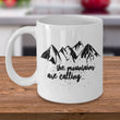 Mountain Climbing Coffee Mug - Hiking Mountaineering Wilderness Mug - "The Mountains Are Calling"
