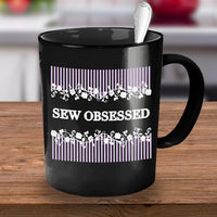 Sewing Coffee Mug - Funny Sewing Mug For Women - Funny Quilter Mug - Crafts Mug - "Sew Obsessed"