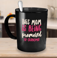 Load image into Gallery viewer, Grandma Coffee Mug - Funny Gift For New Grandmas Or Future Grandmas - &quot;This Mom Is Being Promoted&quot;
