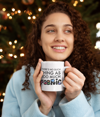 Load image into Gallery viewer, Sewing Coffee Mug - Funny Quilter Mug - Crafts Mug - &quot;There&#39;s No Such Thing As Too Much Fabric&quot;
