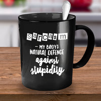 Sarcasm Coffee Mug - Funny Sarcastic Gift - "Sarcasm, My Body's Natural Defence"