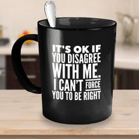Load image into Gallery viewer, Adult Humor Coffee Mug - Funny Coffee Mug For Women Or Men - &quot;It&#39;s OK if You Disagree With Me&quot;
