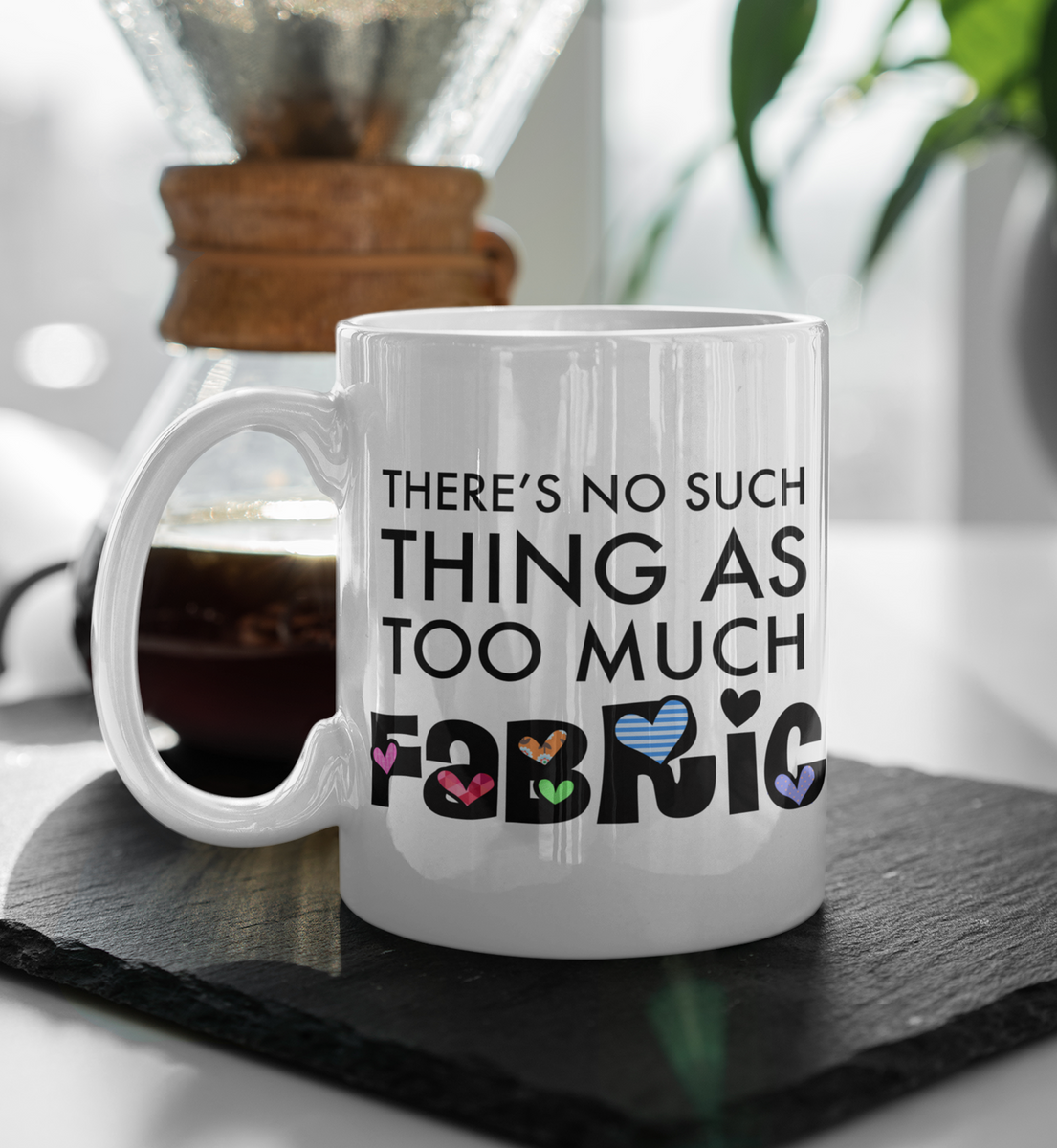 Sewing Coffee Mug - Funny Quilter Mug - Crafts Mug - "There's No Such Thing As Too Much Fabric"