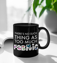 Load image into Gallery viewer, Sewing Coffee Mug - Funny Quilter Mug - Crafts Mug - &quot;There&#39;s No Such Thing As Too Much Fabric&quot;
