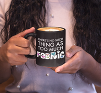 Load image into Gallery viewer, Sewing Coffee Mug - Funny Quilter Mug - Crafts Mug - &quot;There&#39;s No Such Thing As Too Much Fabric&quot;
