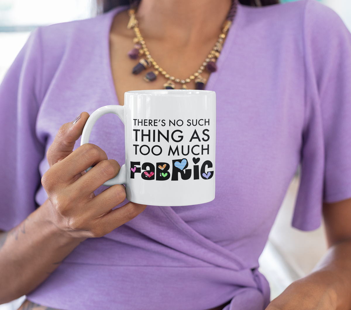 Sewing Coffee Mug - Funny Quilter Mug - Crafts Mug - "There's No Such Thing As Too Much Fabric"