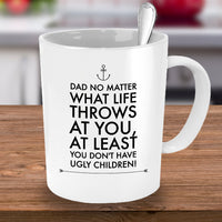 Dad Coffee Mug - Funny Fathers Day Gift From Son Or Daughter - "Dad No Matter What Life Throws"