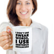 Adult Humor Coffee Mug - Funny Cussing Swear Mug - "I Don't Use Swear Words"