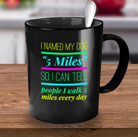 Load image into Gallery viewer, Dog Coffee Mug - Funny Dog Lovers Gift For Dog Owners - Funny Coffee Mug - &quot;I Named My Dog 5 Miles&quot;
