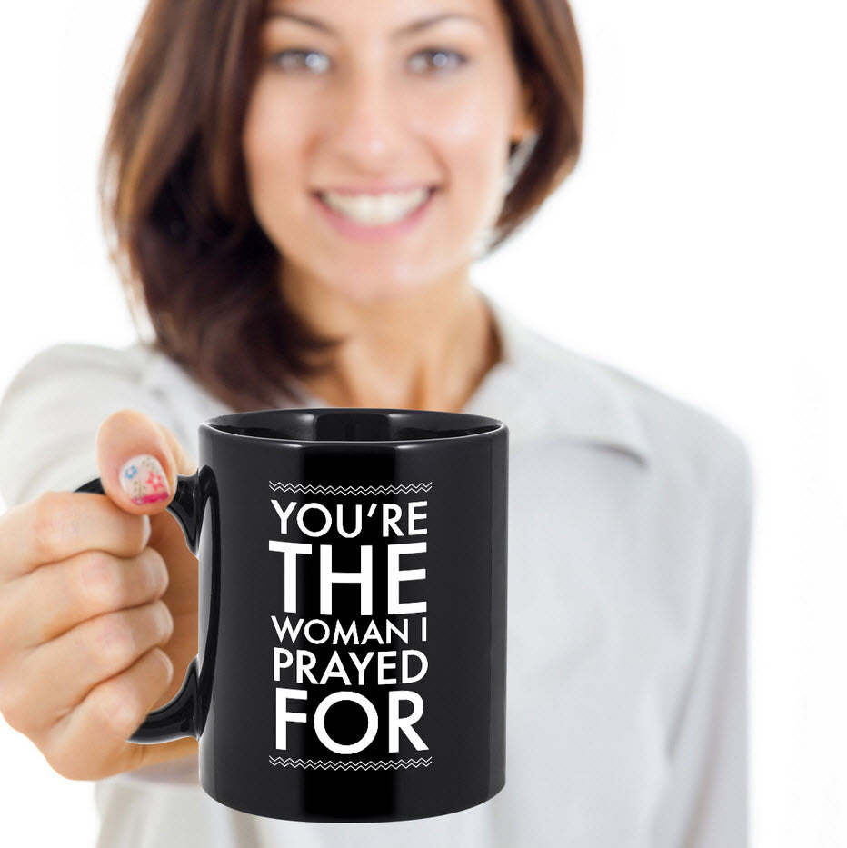 Christian Coffee Mug - Valentines Day / Anniversary Gift For Women -"You're The Woman I Prayed For"