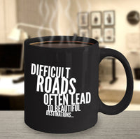 Load image into Gallery viewer, Inspirational Coffee Mug - Inspiring Motivational And Encouraging Gift - &quot;Difficult Roads&quot;
