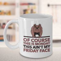 Sarcasm Coffee Mug - Funny Sarcastic Gift - "Of Course This Is Monday"