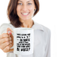 Load image into Gallery viewer, Nurse Coffee Mug - Funny Nursing Gift - Present For Nurses - &quot;You&#39;re Certain Your Pain Is A 10&quot;
