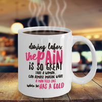 Load image into Gallery viewer, Mom Coffee Mug - Funny Gift For Moms - Pregnancy Mug - &quot;During Labor The Pain Is So Great&quot;

