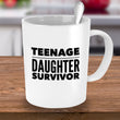 Dad Mom Coffee Mug - Mother Or Fathers Day Gift - Funny Mom/Dad Gift - "Teenage Daughter Survivor"