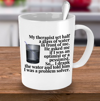 Load image into Gallery viewer, Adult Humor Mug - Funny Coffee Mug For Women Or Men - &quot;My Therapist Set Half A Glass Of Water&quot;
