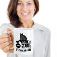 Load image into Gallery viewer, Horse Coffee Mug - Funny Horse Lovers Gift Idea - &quot;My Horse Is The Only Stable Relationship I Need&quot;
