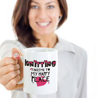 Load image into Gallery viewer, Knitting Coffee Mug - Funny Knitter Mug - Gift For Knitters - &quot;Knitting Takes Me To My Happy Place&quot;
