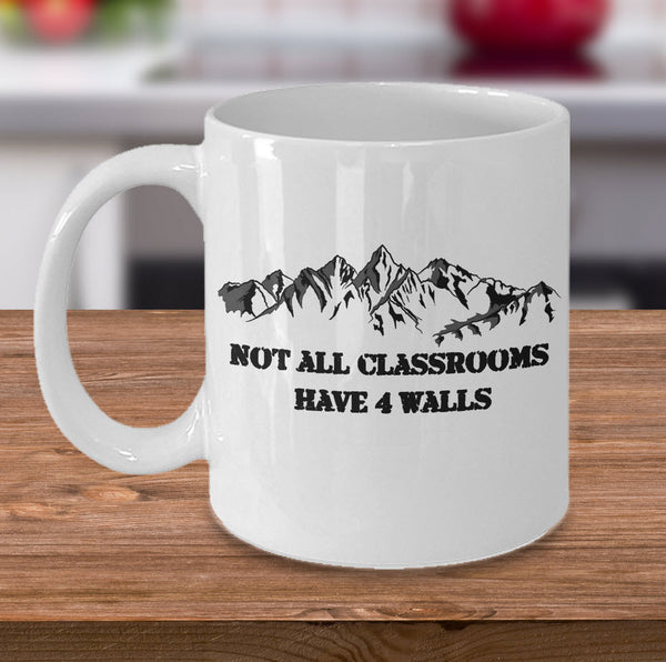 Camping Coffee Mug - Hiking Climbing Gift For Wilderness Lovers - "Not All Classrooms Have 4 Walls"