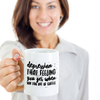 Load image into Gallery viewer, Coffee Lover Mug - Funny Coffee Lovers Gift - Sayings Mug - &quot;Depression : That Feeling You Get&quot;
