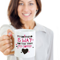 Girlfriend Boyfriend Coffee Mug - Funny Valentines Gift - "My Girlfriend / Boyfriend Is Way Hotter"