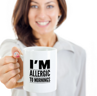 Load image into Gallery viewer, Adult Humor Coffee Mug - Funny Coffee Mug For Women Or Men - &quot;I&#39;m Allergic To Mornings&quot;
