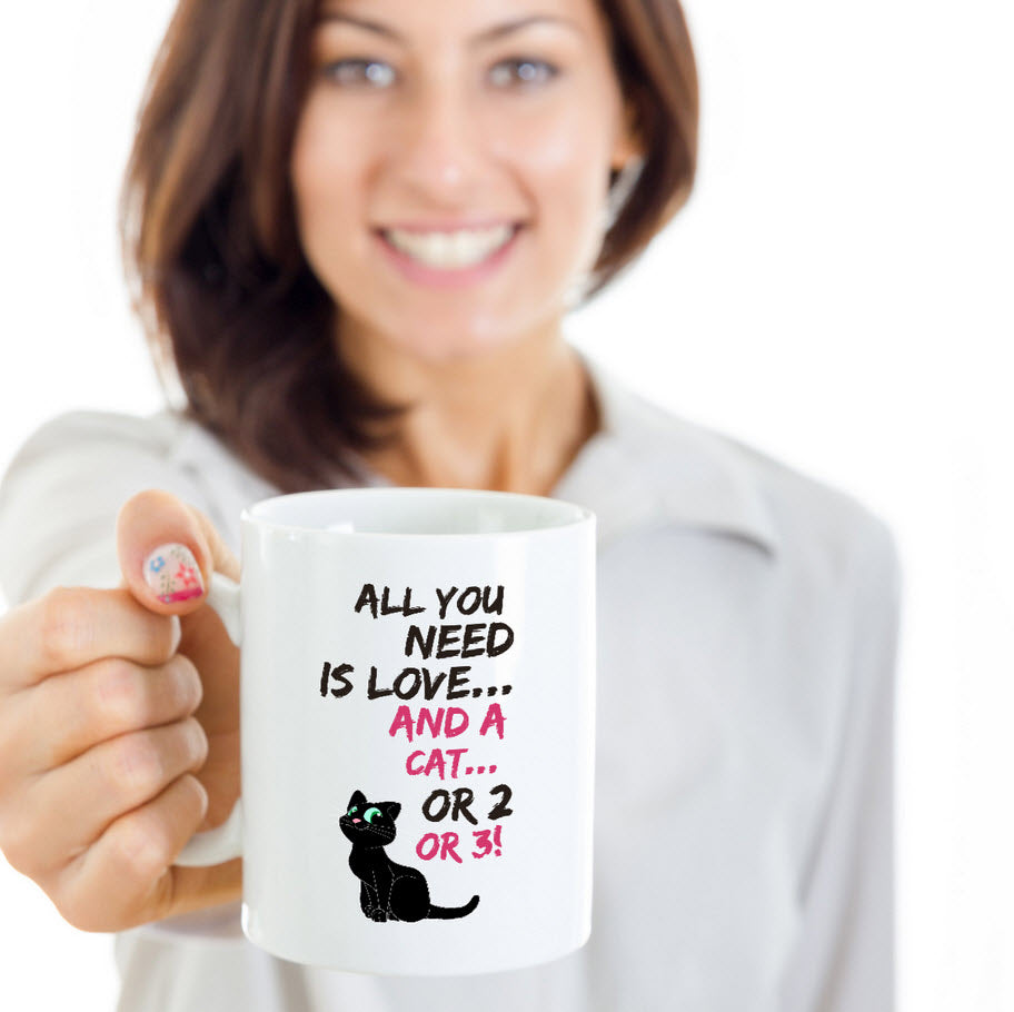 Cat Coffee Mug -Funny Cat Lovers Gift For Women Or Men - "All You Need Is Love And A Cat Or 2 Or 3"