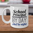 School Principal Coffee Mug - Gift For School Principals - "School Principal By Day Chef By Night"