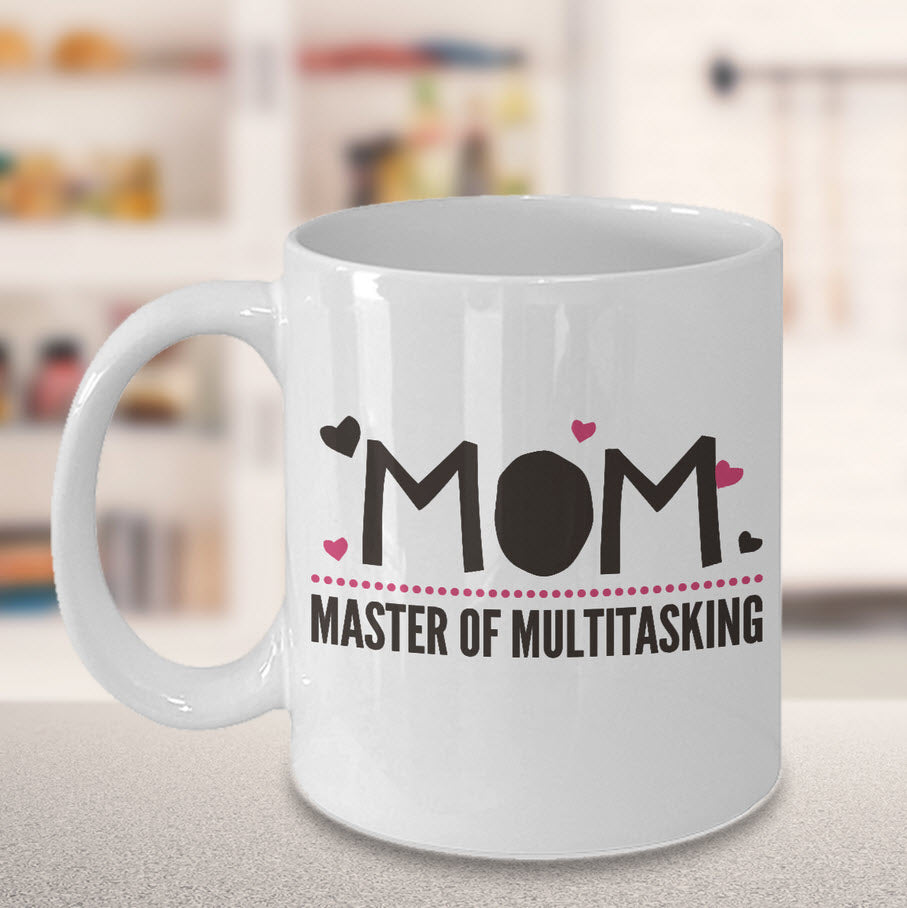 Mom Coffee Mug - Funny Gift For Moms - Coffee Lovers Mug For Women - "Mom, Master Of Multi-Tasking"