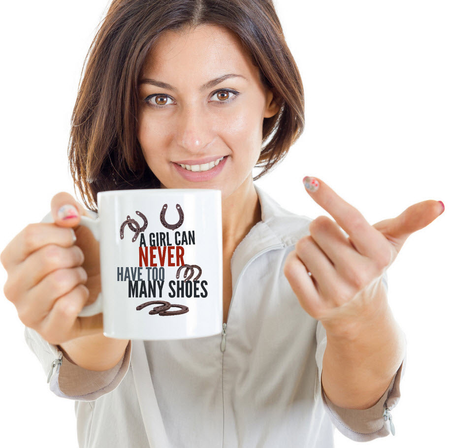 Horse Coffee Mug - Funny Horse Lovers Gift - Cowgirl Gift - "A Girl Can Never Have Too Many Shoes"