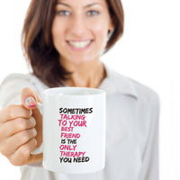 Load image into Gallery viewer, Best Friend Coffee Mug - Friend Gift Idea For Men Or Women - &quot;Sometimes Talking To Your Best Friend&quot;
