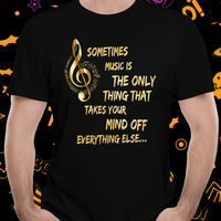 Load image into Gallery viewer, Music Lovers T Shirt - Music Lovers Gift Idea - &quot;Sometimes Music Is The Only Thing&quot;
