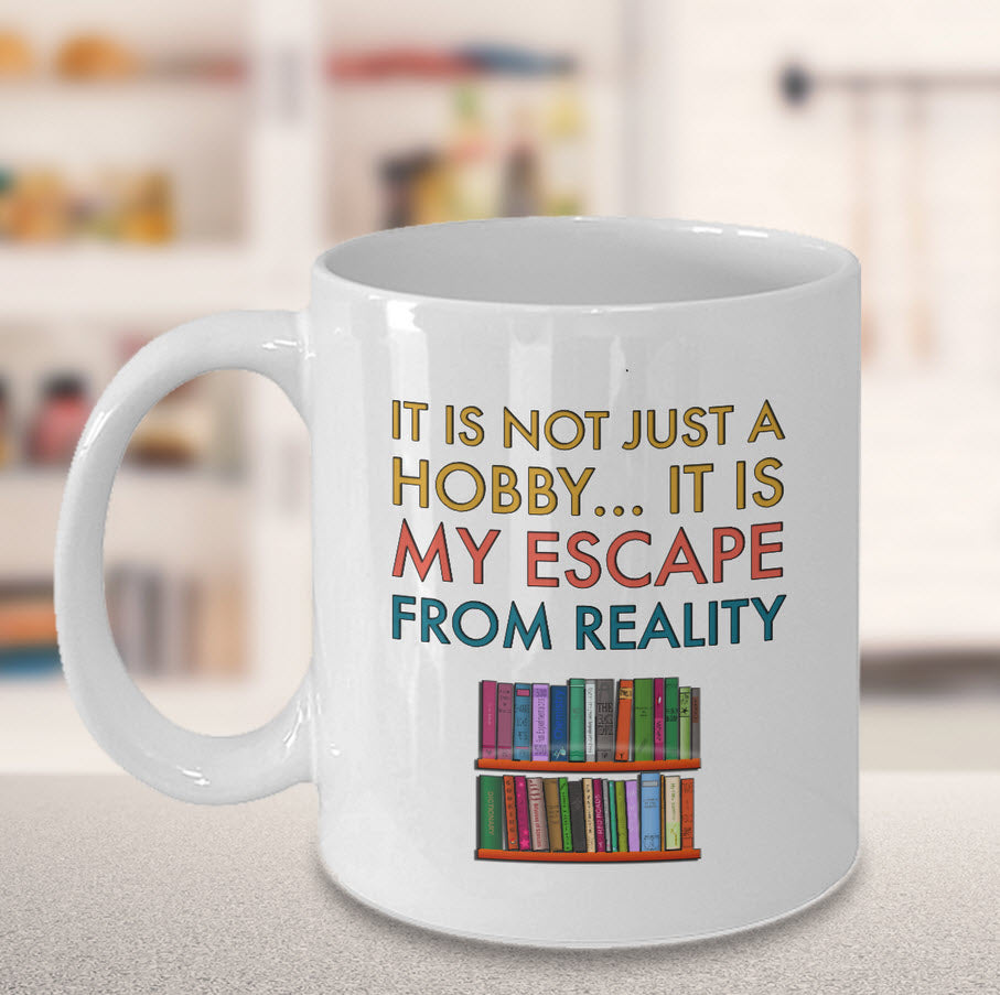 Reading Coffee Mug - Book Lovers Gift For Readers - Reading Gift Mug - "It Is Not Just A Hobby"