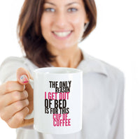 Load image into Gallery viewer, Coffee Lover Mug - Funny Coffee Lovers Gift Idea - &quot;The Only Reason I Get Out Of Bed&quot;
