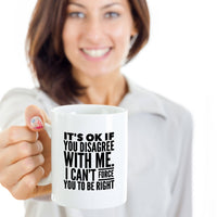 Load image into Gallery viewer, Adult Humor Coffee Mug - Funny Coffee Mug For Women Or Men - &quot;It&#39;s OK if You Disagree With Me&quot;
