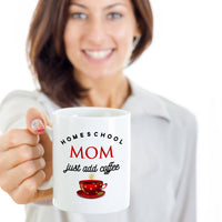 Homeschool Coffee Mug - Funny Homeschooling Gift For Moms - "Homeschool Mom Just Add Coffee"