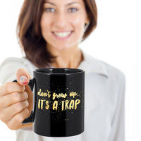 Load image into Gallery viewer, Adult Humor Coffee Mug - Funny Coffee Mug For Women Or Men - &quot;Don&#39;t Grow Up It&#39;s A Trap&quot;
