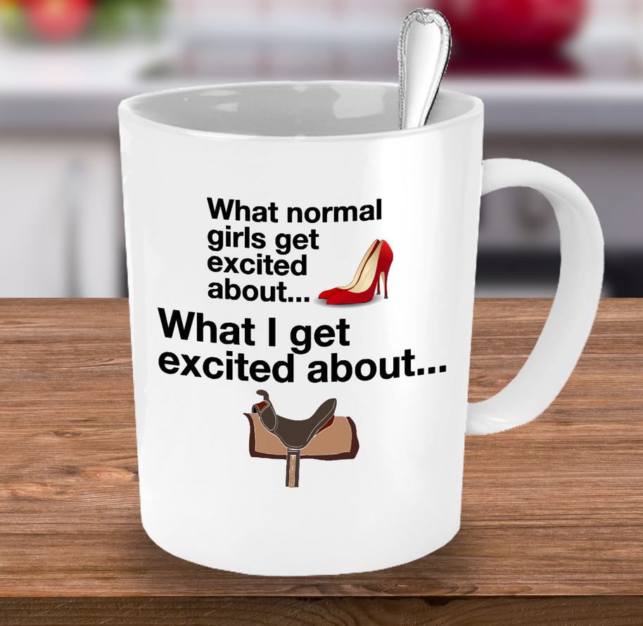 Horse Coffee Mug - Funny Horse Lovers Gift - Cowgirl Gift - "What Normal Girls Get Excited About"