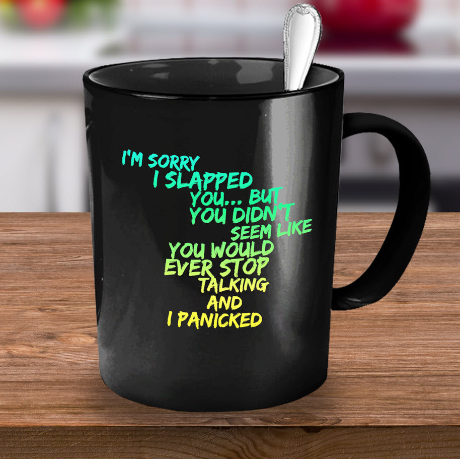 Adult Humor Coffee Mug - Funny Coffee Mug For Women Or Men - "I'm Sorry I Slapped You"