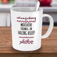 Meditation Coffee Mug - Funny Meditation Lover Gift - "Not Sure If Achieving Meditative Stillness"