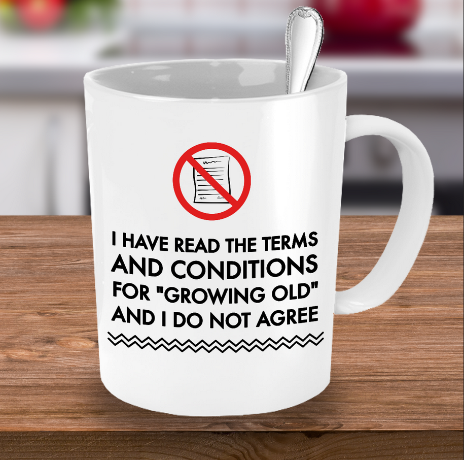 Seniors Coffee Mug - Funny Old Age Retirement / Grandma Or Grandpa Gift - "I Have Read The Terms"