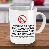 Seniors Coffee Mug - Funny Old Age Retirement / Grandma Or Grandpa Gift - "I Have Read The Terms"