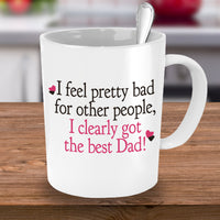 Load image into Gallery viewer, Dad Coffee Mug - Funny Fathers Day Gift From Son Or Daughter - &quot;I Feel Pretty Bad For Other People&quot;
