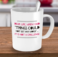 Load image into Gallery viewer, Adult Humor Coffee Mug - Funny Coffee Mug For Women Or Men - &quot;Dear Life&quot;
