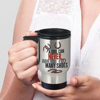 Load image into Gallery viewer, Horse Travel Mug - Funny Horse Mug - Horse Gift For Women - &quot;A Girl Can Never Have Too Many Shoes&quot;
