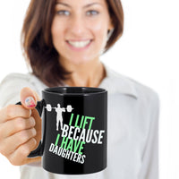 Weight Lifting Mug - Womens Or Mens Gym Mug - Fitness Gift - "I Lift Because I Have Daughters"