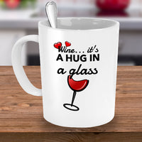 Wine Lover Coffee Mug - Funny Wine Lovers Gift - Wine Mugs For Women - "Wine Is A Hug In A Glass"